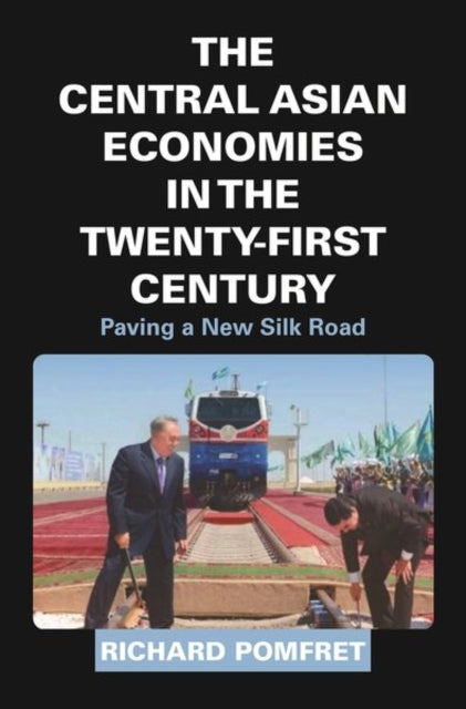 The Central Asian Economies in the Twenty-First Century: Paving a New Silk Road