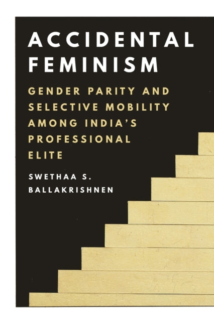 Accidental Feminism: Gender Parity and Selective Mobility among India’s Professional Elite