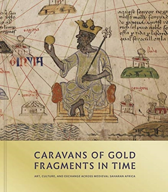 Caravans of Gold, Fragments in Time: Art, Culture, and Exchange across Medieval Saharan Africa