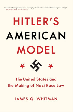 Hitler's American Model: The United States and the Making of Nazi Race Law