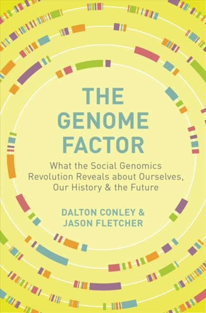 The Genome Factor: What the Social Genomics Revolution Reveals about Ourselves, Our History, and the Future