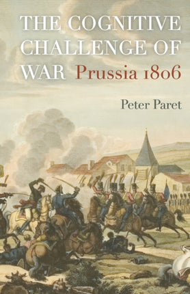 The Cognitive Challenge of War: Prussia 1806