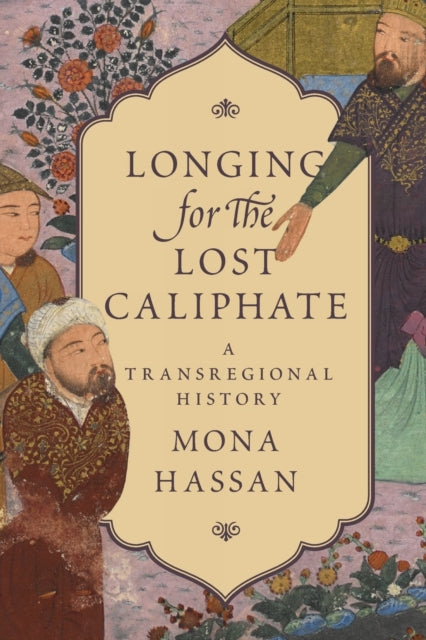 Longing for the Lost Caliphate: A Transregional History