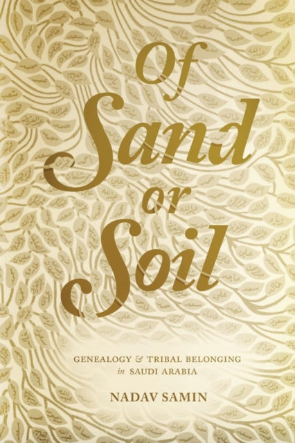 Of Sand or Soil: Genealogy and Tribal Belonging in Saudi Arabia