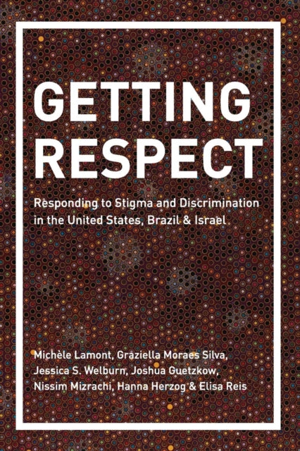 Getting Respect: Responding to Stigma and Discrimination in the United States, Brazil, and Israel