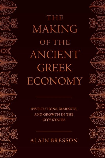 The Making of the Ancient Greek Economy: Institutions, Markets, and Growth in the City-States