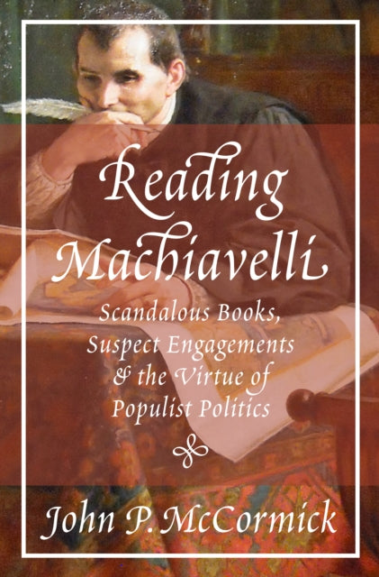 Reading Machiavelli: Scandalous Books, Suspect Engagements, and the Virtue of Populist Politics