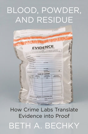 Blood, Powder, and Residue: How Crime Labs Translate Evidence into Proof