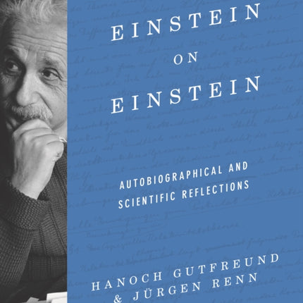 Einstein on Einstein: Autobiographical and Scientific Reflections