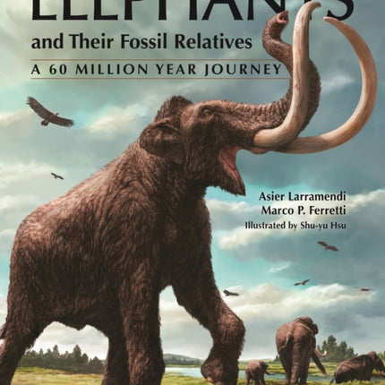 Elephants and Their Fossil Relatives  A 60 Million Year Journey