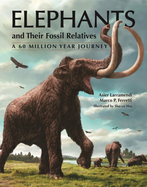 Elephants and Their Fossil Relatives  A 60 Million Year Journey