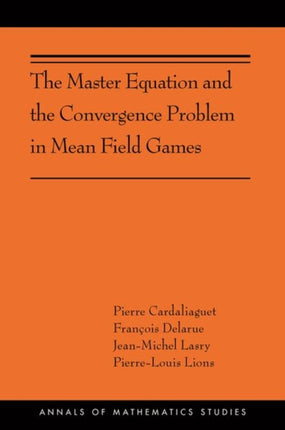 The Master Equation and the Convergence Problem in Mean Field Games: (AMS-201)