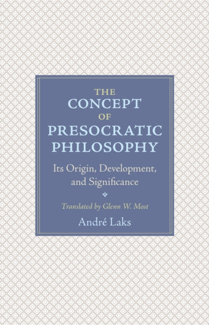 The Concept of Presocratic Philosophy: Its Origin, Development, and Significance