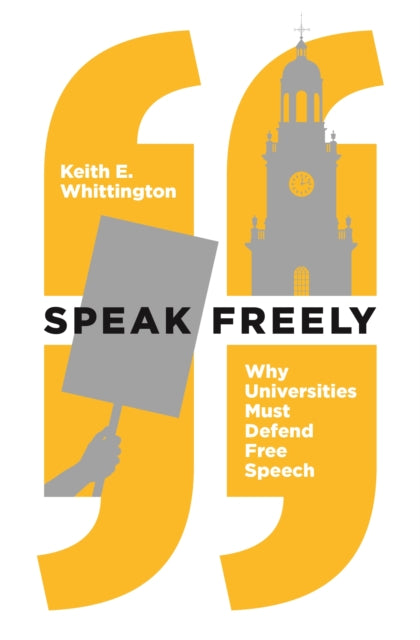 Speak Freely: Why Universities Must Defend Free Speech