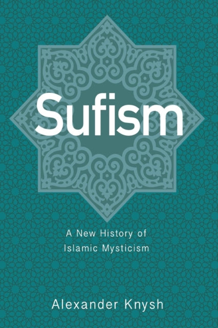 Sufism: A New History of Islamic Mysticism