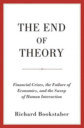 The End of Theory: Financial Crises, the Failure of Economics, and the Sweep of Human Interaction