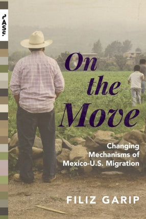 On the Move: Changing Mechanisms of Mexico-U.S. Migration