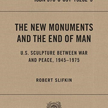 The New Monuments and the End of Man: U.S. Sculpture between War and Peace, 1945–1975