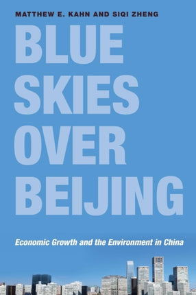 Blue Skies over Beijing: Economic Growth and the Environment in China