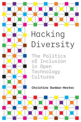 Hacking Diversity: The Politics of Inclusion in Open Technology Cultures