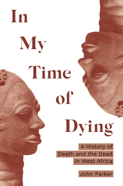 In My Time of Dying: A History of Death and the Dead in West Africa