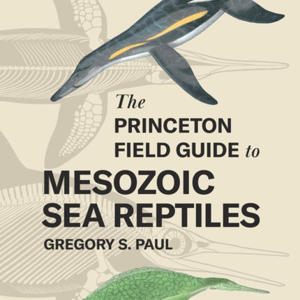 The Princeton Field Guide to Mesozoic Sea Reptiles