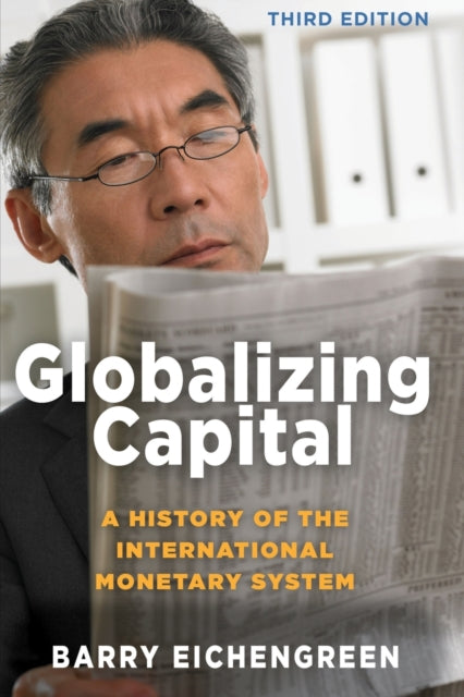 Globalizing Capital: A History of the International Monetary System - Third Edition