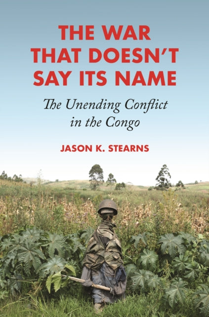 The War That Doesn't Say Its Name: The Unending Conflict in the Congo