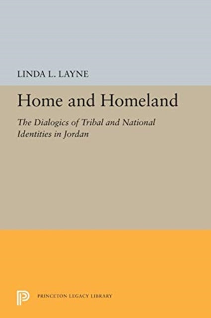 Home and Homeland: The Dialogics of Tribal and National Identities in Jordan