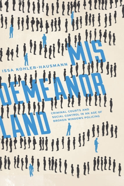 Misdemeanorland: Criminal Courts and Social Control in an Age of Broken Windows Policing