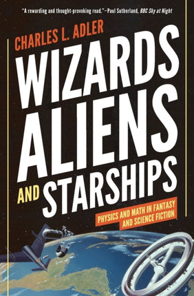 Wizards, Aliens, and Starships: Physics and Math in Fantasy and Science Fiction