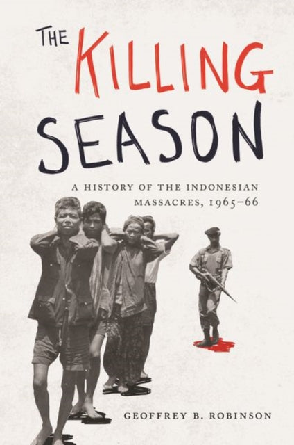 The Killing Season: A History of the Indonesian Massacres, 1965-66