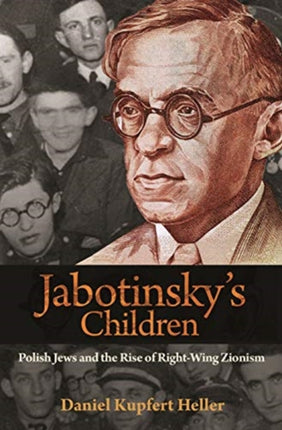 Jabotinsky's Children: Polish Jews and the Rise of Right-Wing Zionism