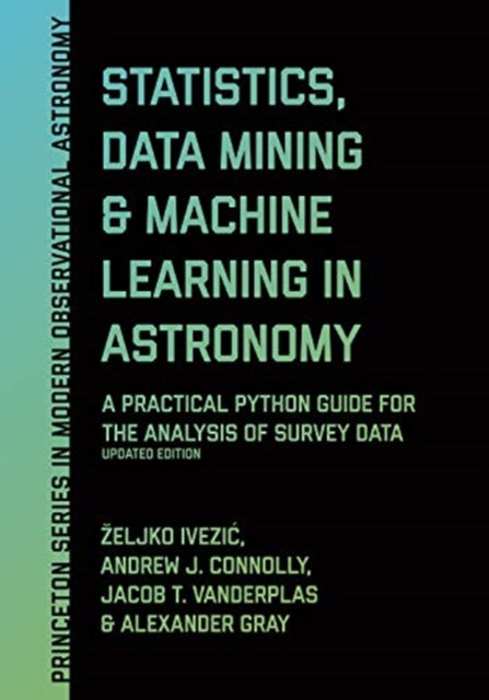 Statistics, Data Mining, and Machine Learning in Astronomy: A Practical Python Guide for the Analysis of Survey Data, Updated Edition