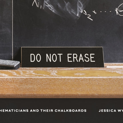 Do Not Erase: Mathematicians and Their Chalkboards