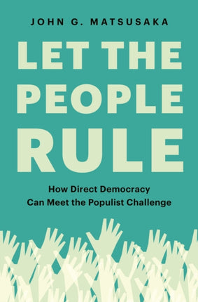 Let the People Rule: How Direct Democracy Can Meet the Populist Challenge