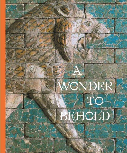 A Wonder to Behold: Craftsmanship and the Creation of Babylon’s Ishtar Gate