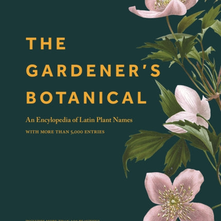 The Gardener's Botanical: An Encyclopedia of Latin Plant Names - with More than 5,000 Entries