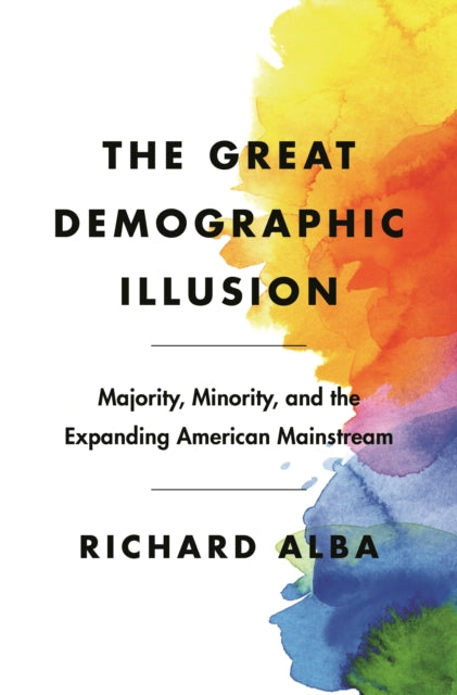 The Great Demographic Illusion: Majority, Minority, and the Expanding American Mainstream