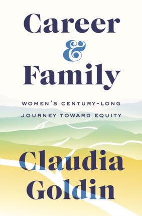 Career and Family: Women’s Century-Long Journey toward Equity