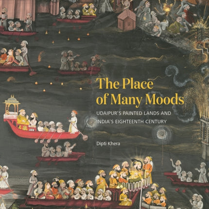 The Place of Many Moods: Udaipur’s Painted Lands and India’s Eighteenth Century