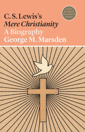 C. S. Lewis's Mere Christianity: A Biography