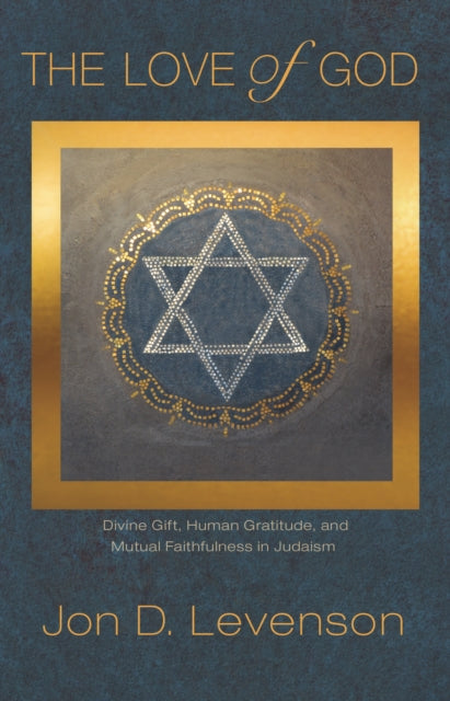 The Love of God: Divine Gift, Human Gratitude, and Mutual Faithfulness in Judaism