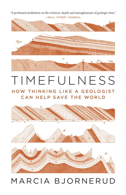 Timefulness: How Thinking Like a Geologist Can Help Save the World