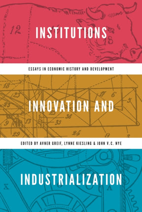 Institutions, Innovation, and Industrialization: Essays in Economic History and Development