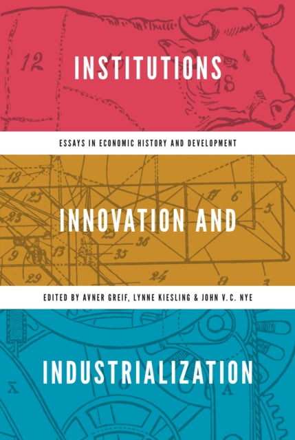 Institutions, Innovation, and Industrialization: Essays in Economic History and Development