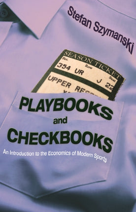 Playbooks and Checkbooks: An Introduction to the Economics of Modern Sports