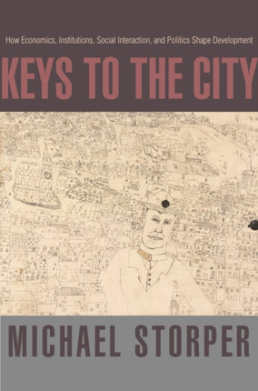 Keys to the City: How Economics, Institutions, Social Interaction, and Politics Shape Development