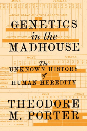 Genetics in the Madhouse: The Unknown History of Human Heredity