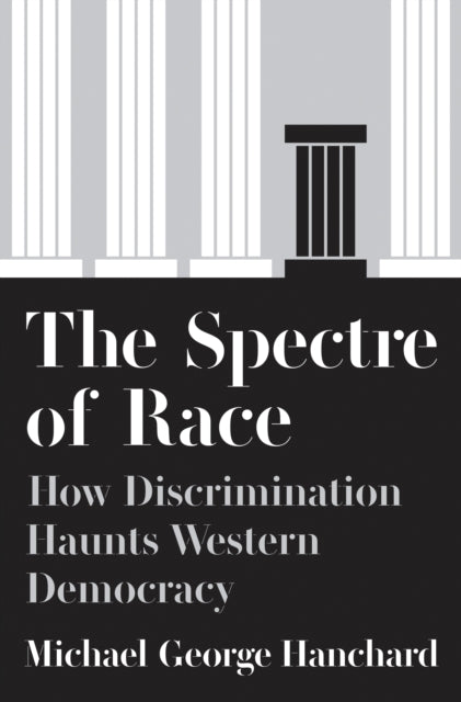 The Spectre of Race: How Discrimination Haunts Western Democracy